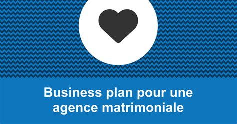 rentabilité agence matrimoniale|Guide pour créer un business plan dagence matrimoniale avec。